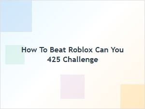 How to Beat the Roblox Can You 425 Challenge