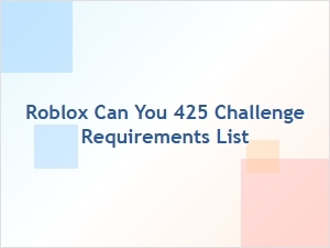 Complete Roblox Can You 425 Challenge Requirements List