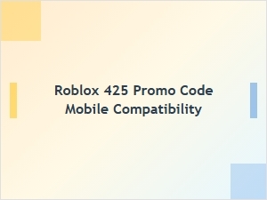 Roblox 425 Promo Code Mobile Compatibility Guide