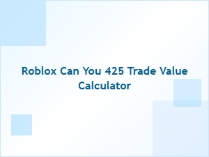 Can You Use the Roblox 425 Trade Value Calculator
